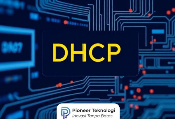 Apa Itu DHCP (Dynamic Host Configuration Protocol) dan Mengapa Itu Penting?
