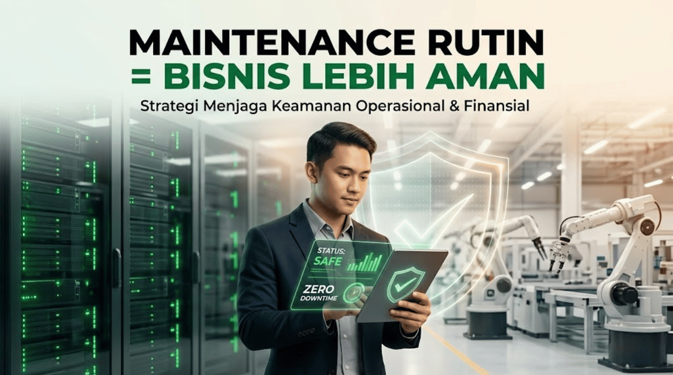 Maintenance Rutin = Bisnis Lebih Aman
